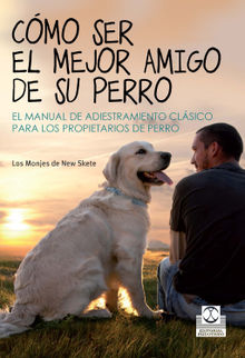 Cmo ser el mejor amigo de su perro.  Monks of New Skete