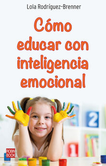 Cmo educar con inteligencia emocional.  Lola RodrguezBrenner