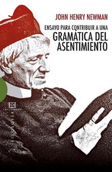 Ensayo para contribuir a una Gramtica del Asentimiento.  John Henry Newman