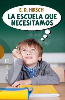 La escuela que necesitamos.  Eric Donald Hirsch