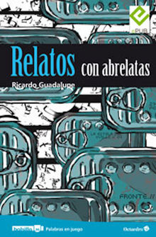 Relatos con abrelatas.  Ricardo Guadalupe