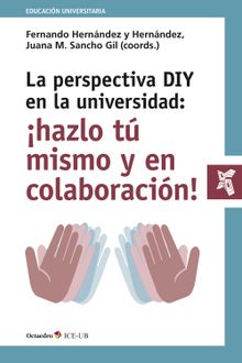 La perspectiva DIY en la universidad: hazlo t mismo y en colaboracin!.  Juana Mara Sancho Gil