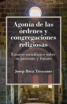 Agona de las rdenes y congregaciones religiosas.  Josep Roca Trescents