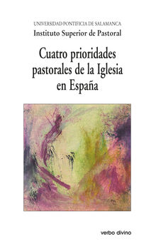 Cuatro prioridades pastorales de la Iglesia en Espaa.  Instituto Superior de Pastoral Universidad Pontificia de Salamanca