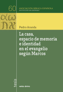 La casa, espacio de memoria e identidad en el evangelio segn Marcos.  Pedro Aranda Garrido