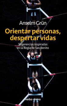 Orientar personas, despertar vidas.  Anselm Grn