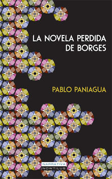 La novela perdida de Borges.  Pablo Paniagua Quiones