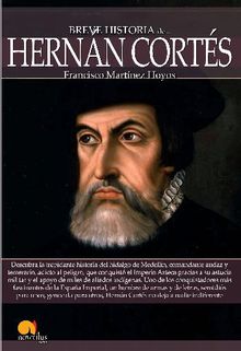 Breve historia de Hernn Corts.  Francisco Martnez Hoyos