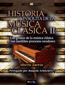 Historia inslita de la msica clsica II.  Alberto Zurrn