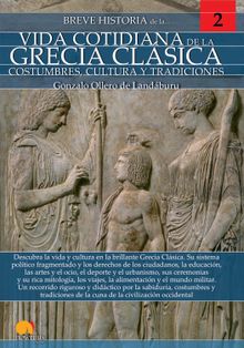 Breve historia de la vida cotidiana de la Grecia clsica.  Gonzalo Ollero de Landburu