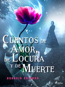 Cuentos de Amor, de Locura y de Muerte.  Horacio Quiroga