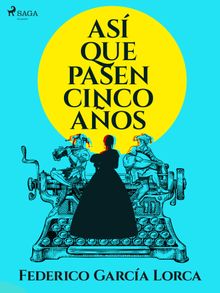 Asi que pasen cinco aos.  Federico Garcia Lorca