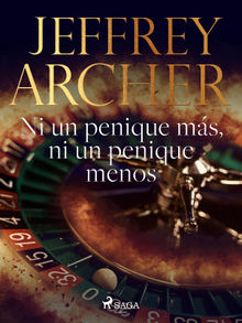 Ni un penique ms, ni un penique menos.  Jeffrey Archer