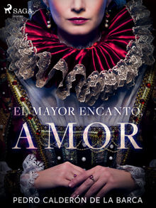 El mayor encanto, amor.  Pedro Caldern de la Barca