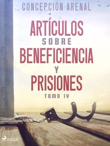 Artculos sobre beneficiencia y prisiones. Tomo IV.  Concepcin Arenal