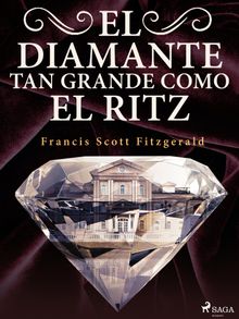 El diamante tan grande como el Ritz.  F. Scott Fitzgerald