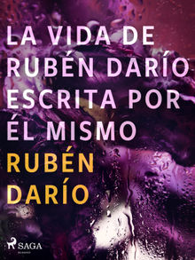 La vida de Rubn Daro escrita por l mismo.  Rubn Daro