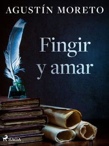 Fingir y amar.  Agustn Moreto