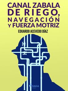 Canal Zabala de Riego, navegacin y fuerza motriz.  Eduardo Acevedo Daz