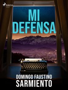 Mi defensa.  Domingo Faustino Sarmiento