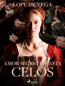 Amor secreto hasta celos.  Lope de Vega