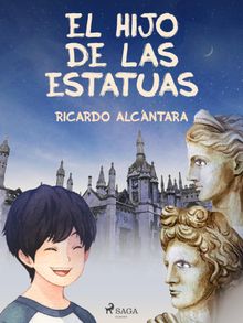 El hijo de las estatuas.  Ricardo Alcntara