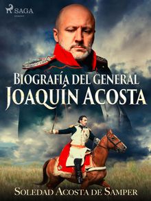 Biografa del general Joaqun Acosta.  Soledad Acosta De Samper