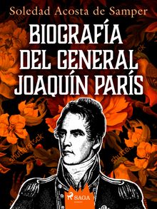Biografa del general Joaqun Pars.  Soledad Acosta De Samper