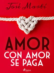 Amor con amor se paga.  Jos Mart