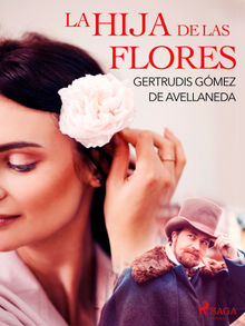 La hija de las flores.  Gertrudis Gmez de Avellaneda