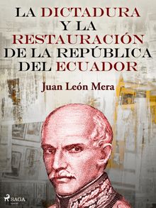 La dictadura y la restauracin de la Repblica del Ecuador.  Juan Len Mera