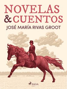 Novelas y cuentos.  Jos Mara Rivas Groot