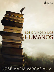 Los divinos y los humanos.  Jos Mara Vargas Vilas