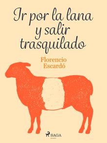 Ir por la lana y salir trasquilado.  Florencio Escard