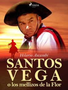 Santos Vega o los mellizos de la Flor.  Hilario Ascasubi