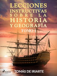 Lecciones instructivas sobre la historia y geografa Tomo I.  Toms de Iriarte