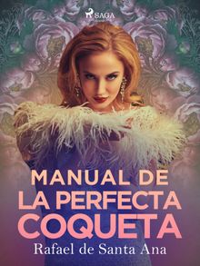 Manual de la perfecta coqueta.  Rafael de Santa Ana