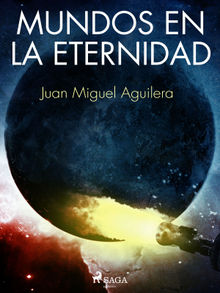 Mundos en la Eternidad.  Juan Miguel Aguilera