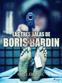 Las tres balas de Boris Bardin.  Milo J. Krmpotic