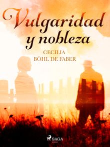 Vulgaridad y nobleza.  Cecilia Bhl de Faber