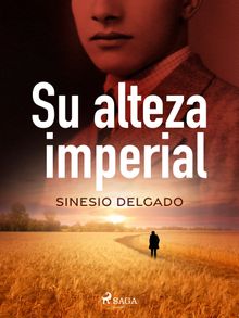 Su alteza imperial.  Sinesio Delgado