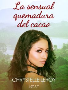 La sensual quemadura del cacao  una novela ertica.  Beatriz Villena Snchez