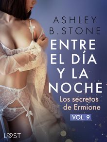 Entre el da y la noche 9: Los secretos de Ermione  una novela ertica.  Ana Maria Navaln Valera