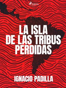 La isla de las tribus perdidas.  Ignacio Padilla