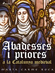 Abadesses i priores a la Catalunya medieval.  Maria Carme Roca i Costa