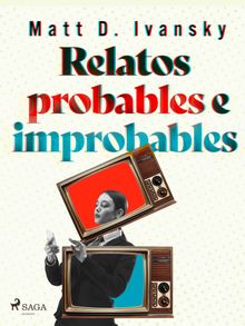 Relatos probables e improbables.  Matt D. Ivansky