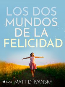 Los dos mundos de la felicidad.  Matt D. Ivansky