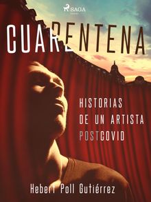 Cuarentena: Historias de un artista postcovid.  Hebert Poll Gutirrez