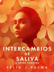 Intercambios de saliva y otros cuentos.  Flix Palma Macas