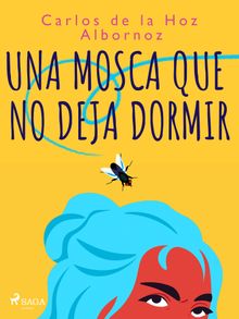 Una mosca que no deja dormir.  Carlos de la Hoz Albor